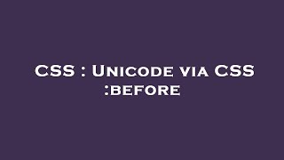 CSS : Unicode via CSS :before