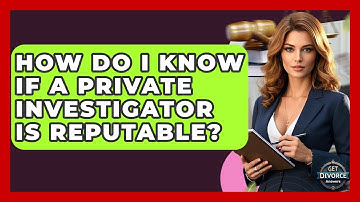 How Do I Know If A Private Investigator Is Reputable? - Get Divorce Answers