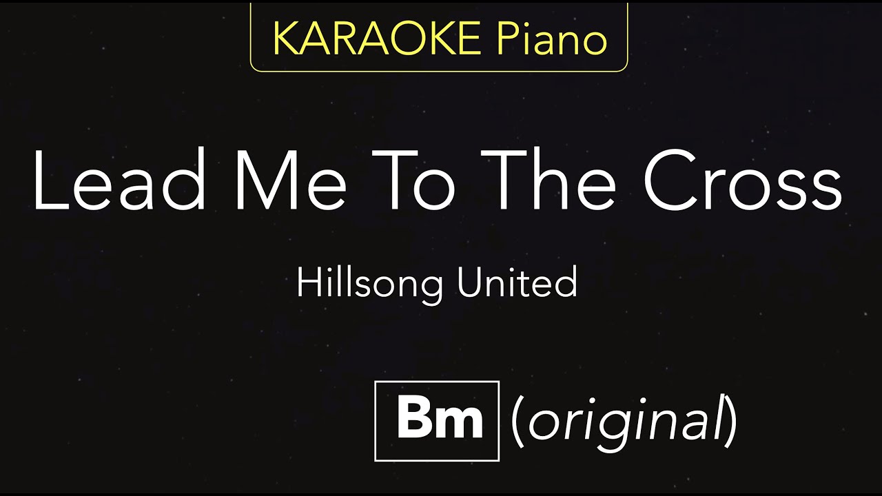 Lead Me To The Cross   Hillsong United  KARAOKE Piano Bm