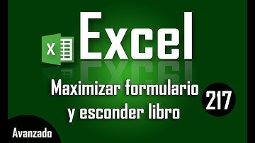Maximizar formularios y esconder hoja en Excel   Capítulo 217
