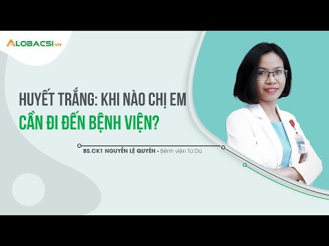 Khí Hư Màu Trắng Đục Như Bột Không Mùi - Huyết trắng: Khi nào chị em cần đi đến bệnh viện? | BS.CK1 Nguyễn Lệ Quyên