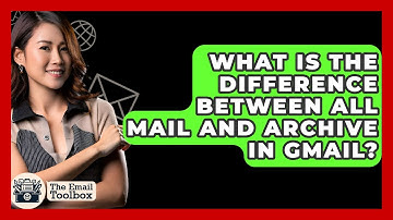 What Is The Difference Between All Mail And Archive In Gmail? - TheEmailToolbox.com
