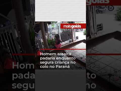 Homem assalta padaria enquanto segura criança no colo no Paraná