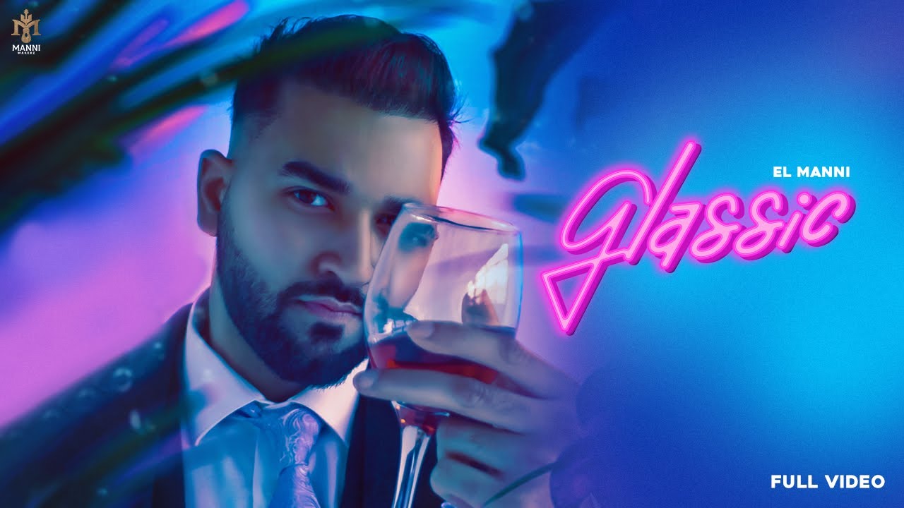 GLASSIC (official video) El Manni | Vipul Kapoor | Manni Makerz | Latest Punjabi songs 2022