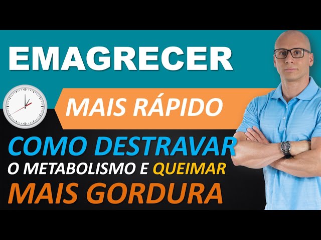 Como emagrecer rápido, destravar o metabolismo e queimar mais gordura