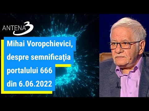 Mihai Voropchievici, despre semnificaţia portalului 666 din 6.06.2022: Orice este posibil