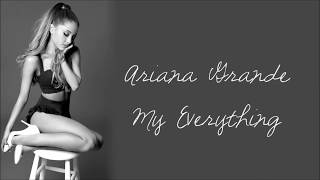 Ariana Grande ~ My Everything ~ Lyrics