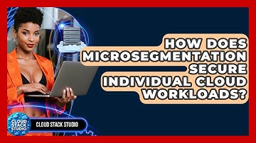 How Does Microsegmentation Secure Individual Cloud Workloads? - Cloud Stack Studio