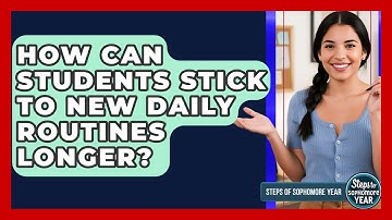 How Can Students Stick To New Daily Routines Longer? - Steps to Sophomore Year