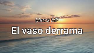 Marca MP - El vaso derrama(Letra\/Lyrics)