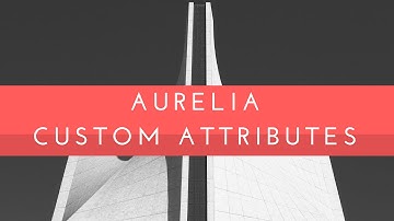 Aurelia Custom Attributes Part 2