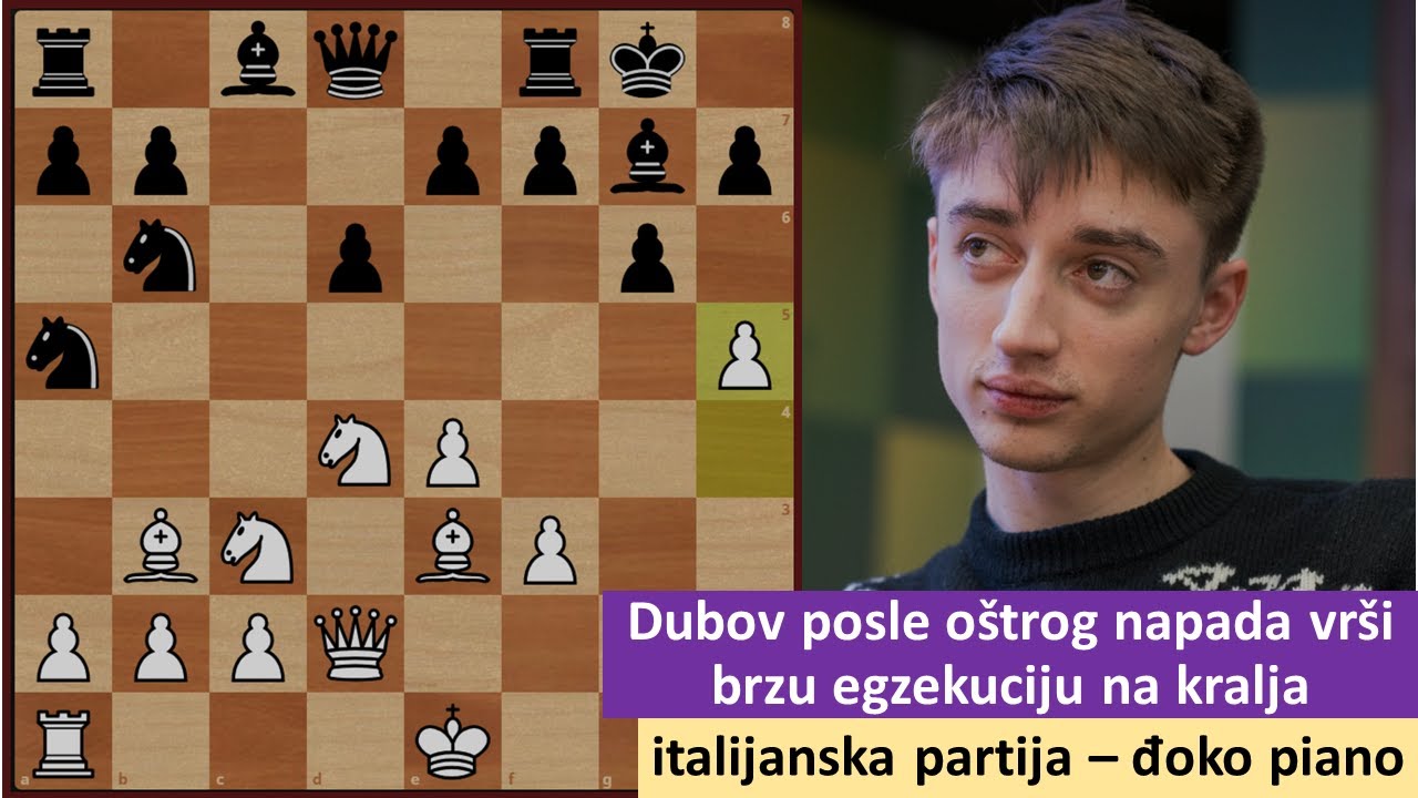 Genijalni Dubov posle oštrog napada vrši brzu egzekuciju na kralja - italijanska partija