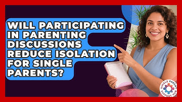 Will Participating in Parenting Discussions Reduce Isolation for Single Parents?
