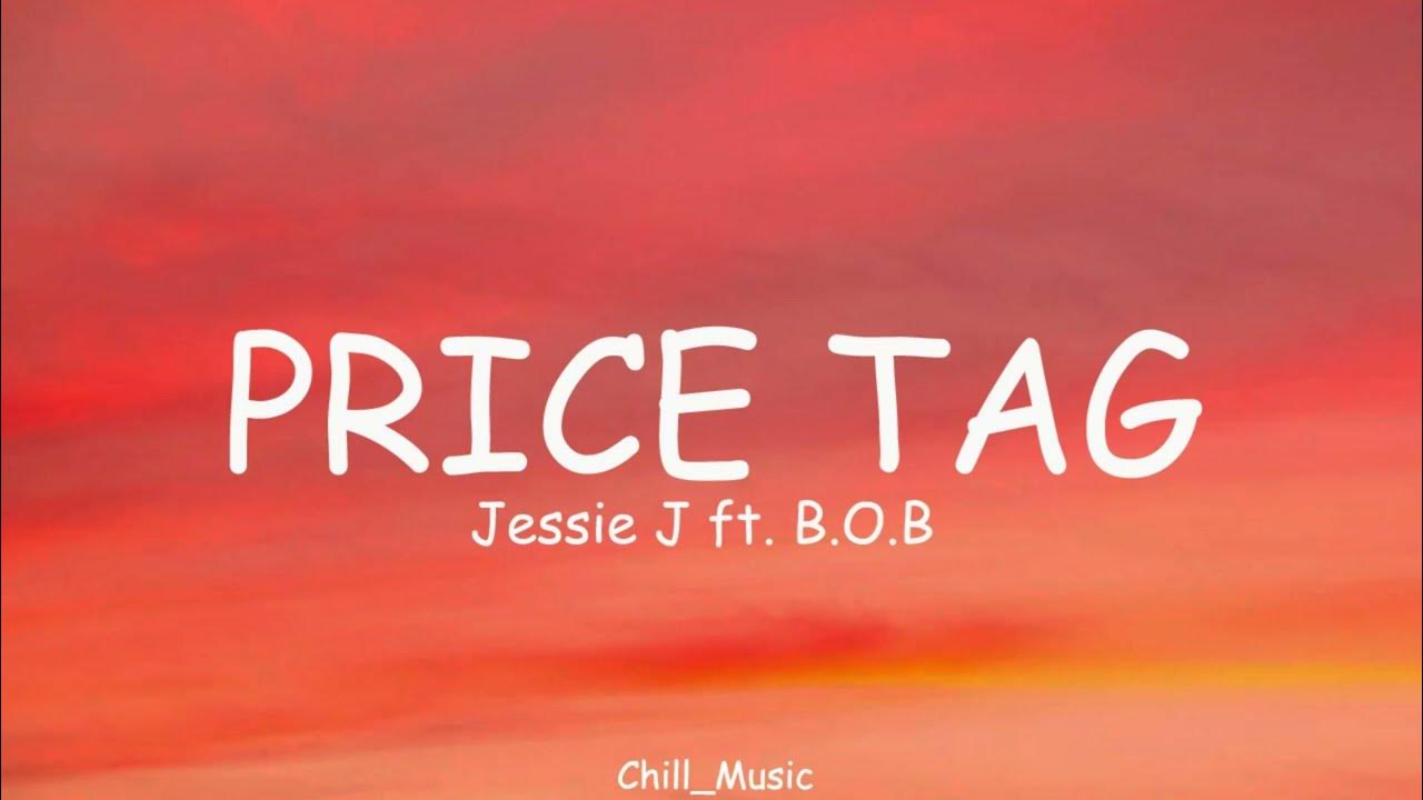 Jessie J - Price Tag (Lyrics) ft. B.O.B Jessie J - Price Tag (Lyrics) ft. B.O.B