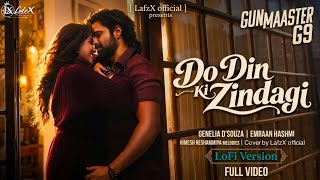 Do Din Ki Zindagi | Gunmaaster G9 | LoFi Cover | Emraan H, Genelia D, Himesh R, |LafzX Official