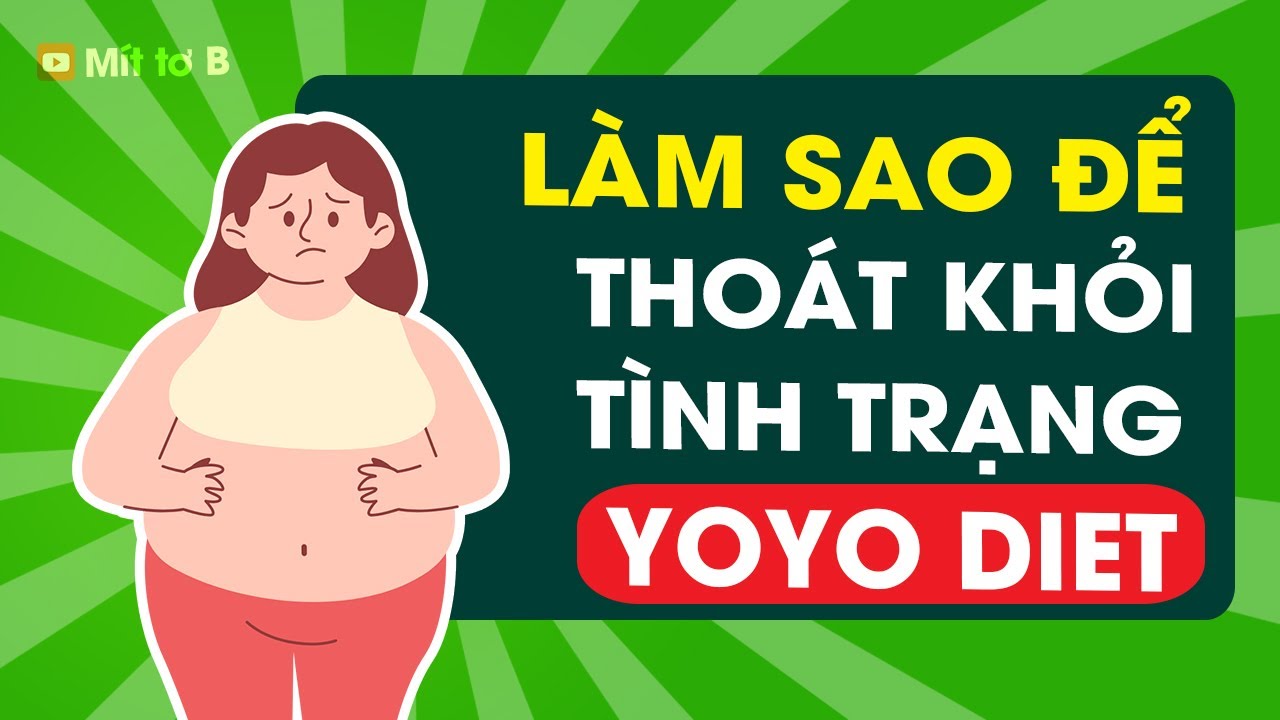 Hiệu ứng Yoyo & Cách Thoát khỏi YoyoDiet (Nên Xem hết)