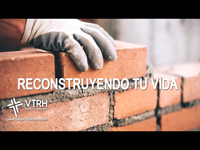 RECONSTRUYENDO TU VIDA