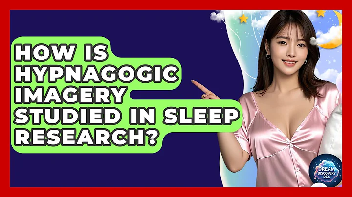 How Is Hypnagogic Imagery Studied in Sleep Research? - Dream Discovery Den
