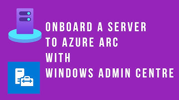Onboard a server to Azure Arc with Windows Admin Centre
