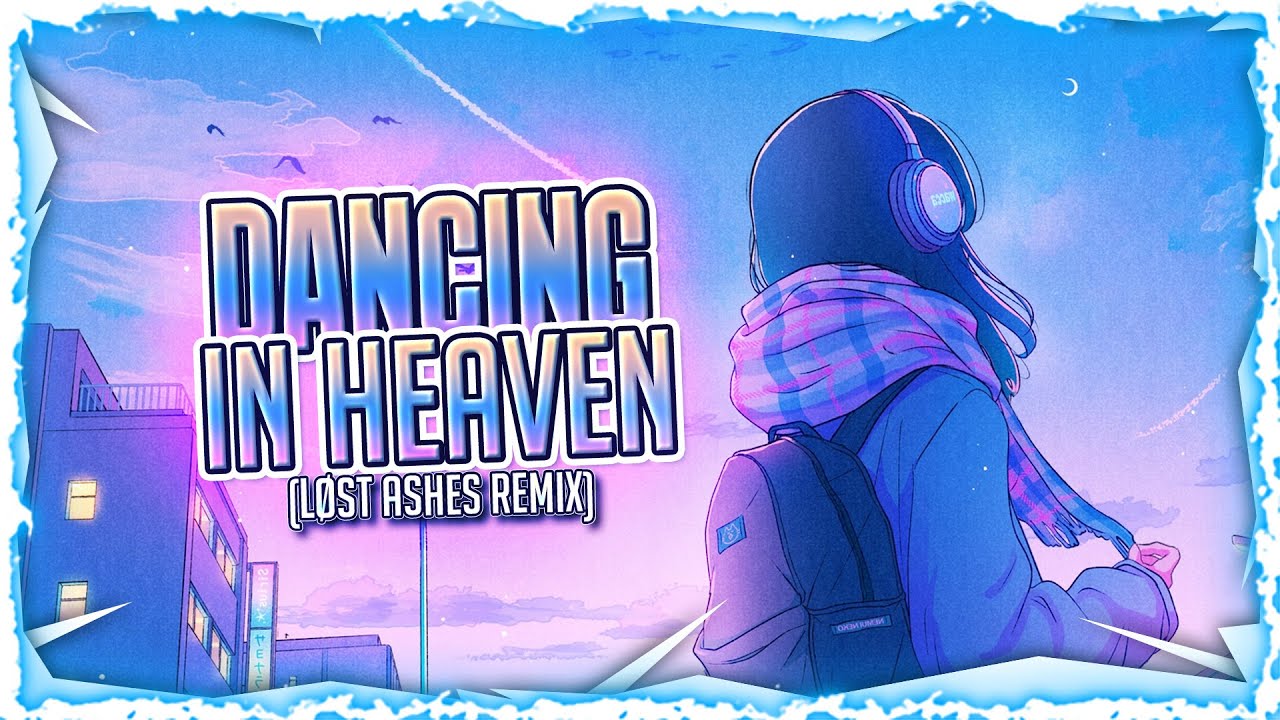 Nightcore - Dancing In Heaven (Løst Ashes Remix) (Lyrics) - YouTube