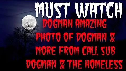 DOGMAN AMAZING PHOTO OF DOGMAN & MORE FROM CALI. S...