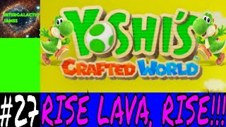 RISE LAVA, RISE!!! | Yoshi Crafted World Let's Play Part #27