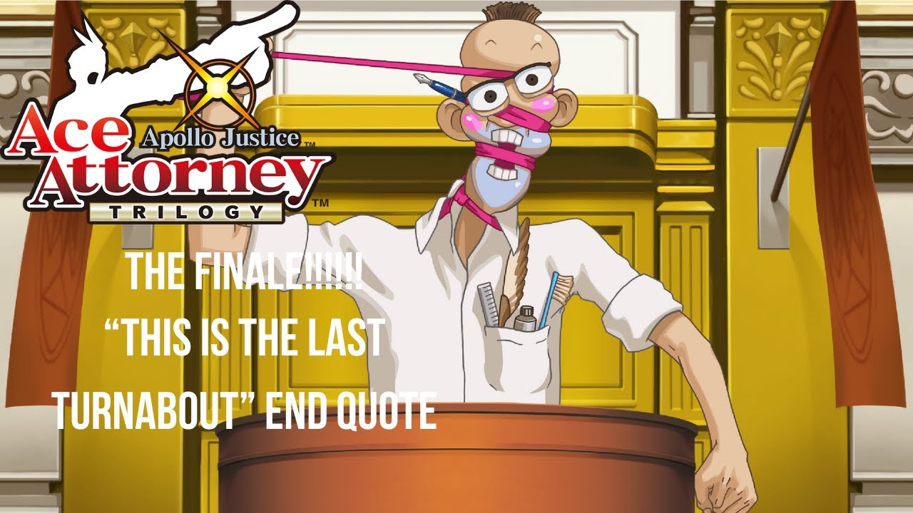 "THIS IS THE FINAL TURNABOUT IT ALL COMES BACK TO SEVEN YEARS AGO" END QUOTE [APOLLO JUSTICE CASE 4]