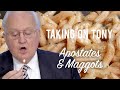 Taking On Tony VII: Apostates & Maggots