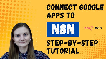 How to Connect Google Apps to N8N (Step-by-Step Tutorial)