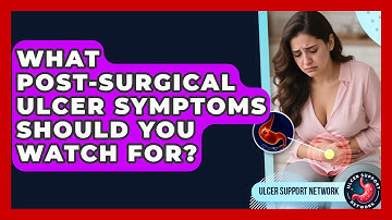 What Post-Surgical Ulcer Symptoms Should You Watch For? - Ulcer Support Network