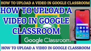 How to upload a video in google classroom ||How to upload a video in Google classroom||