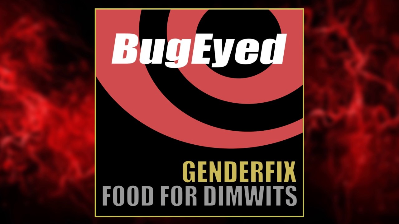 GenderFix - Food For Dimwits (bonus bites)  [Tech House] [BugEyed Records]