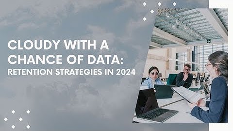 Cloudy with a Chance of Data: Retention Strategies in 2024