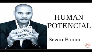 SEVAN BOMAR ON HUMAN POTENCIAL