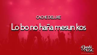 Video thumbnail of "Cache deluxe: Lo bo no hanja mes un kos"