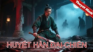 HUYẾT HẢN ĐẠI CHIẾN | Phim võ thuật huyền thoại mới nhất | PHIM LẺ THUYẾT MINH 2025