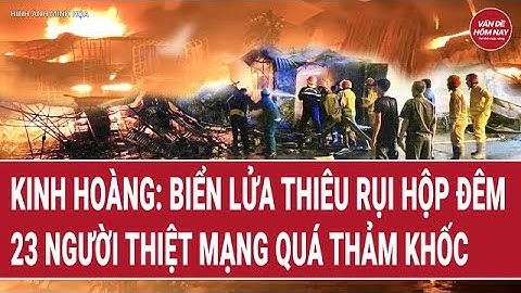 Bản tin thời sự: Kinh hoàng: Hộp đêm cháy rụi trong biển lửa, 23 người thiệt mạng thảm khốc