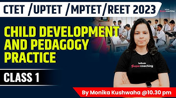 CTET | UPTET | MPTET | REET 2023 | Child Development and Pedagogy Practice | Class 1| Monika Ma