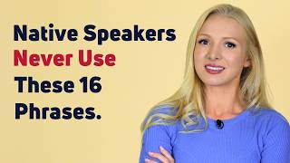 Native English Speakers Simply Do Not Use These 16 Common Phrases