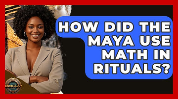 How Did The Maya Use Math In Rituals? - Archaeology Quest