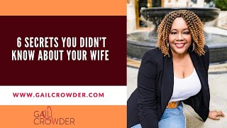 6 SECRETS You DIDN'T KNOW About YOUR WIFE! | Marriage Expert Dr. Gail Crowder