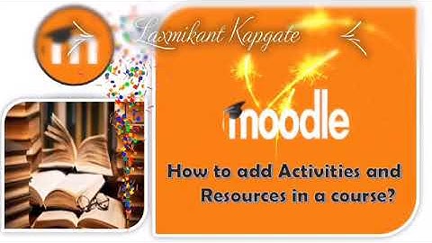 Moodle: Add Activities and Resources in a course- Part 4