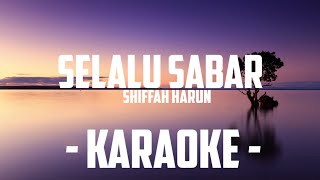 Shiffah Harun - Selalu Sabar (Karaoke)