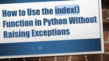 How to Use the index() Function in Python Without Raising Exceptions