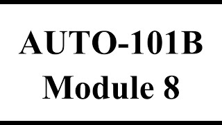 AUTO-101B Module 8