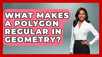 What Makes a Polygon Regular in Geometry? - All About Geometry