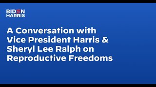 A Conversation with Vice President Harris and Sheryl Lee Ralph on Reproductive Freedoms