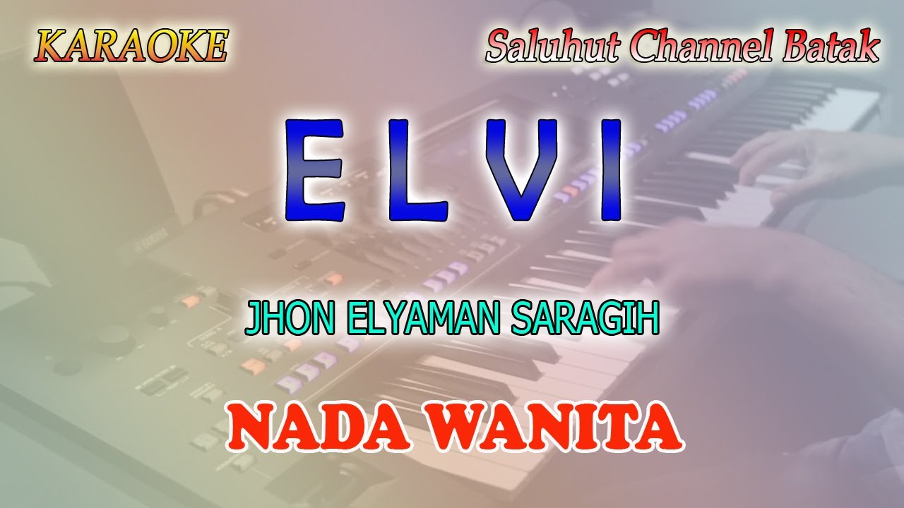 ELVI ll KARAOKE BATAK SIMALUNGUN ll JHON ELYAMAN SARAGIH ll CIPT  DAMMA SILALAHI ll NADA WANITA C#=D