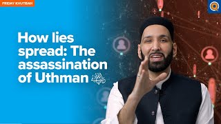 Social Media, Misinformation, And The Assassination of Uthman (ra) | Khutbah with Dr. Omar Suleiman