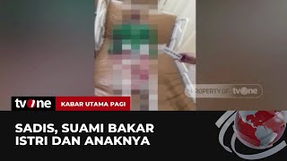 Suami Tega Bakar Istri dan Dua Anaknya | Kabar Utama Pagi tvOne